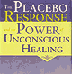 The Placebo Response and the Power of Unconscious Healing