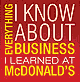 Everything I Know About Business I learned at McDonald's The 7 Leadership Principles that Drive Break Out Success